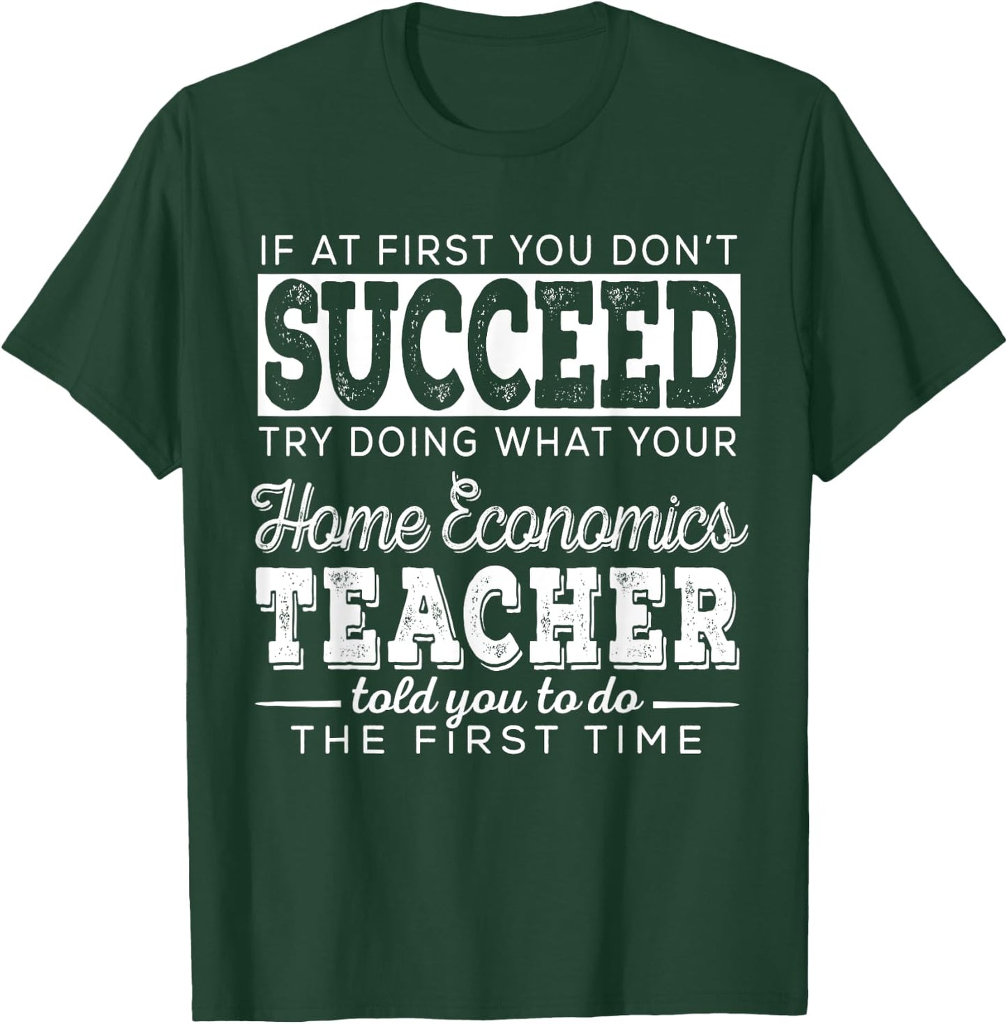 Best Home Economics Teacher Gifts | First You Don't Succeed Men Women T-Shirt - T-Shirt | Forest