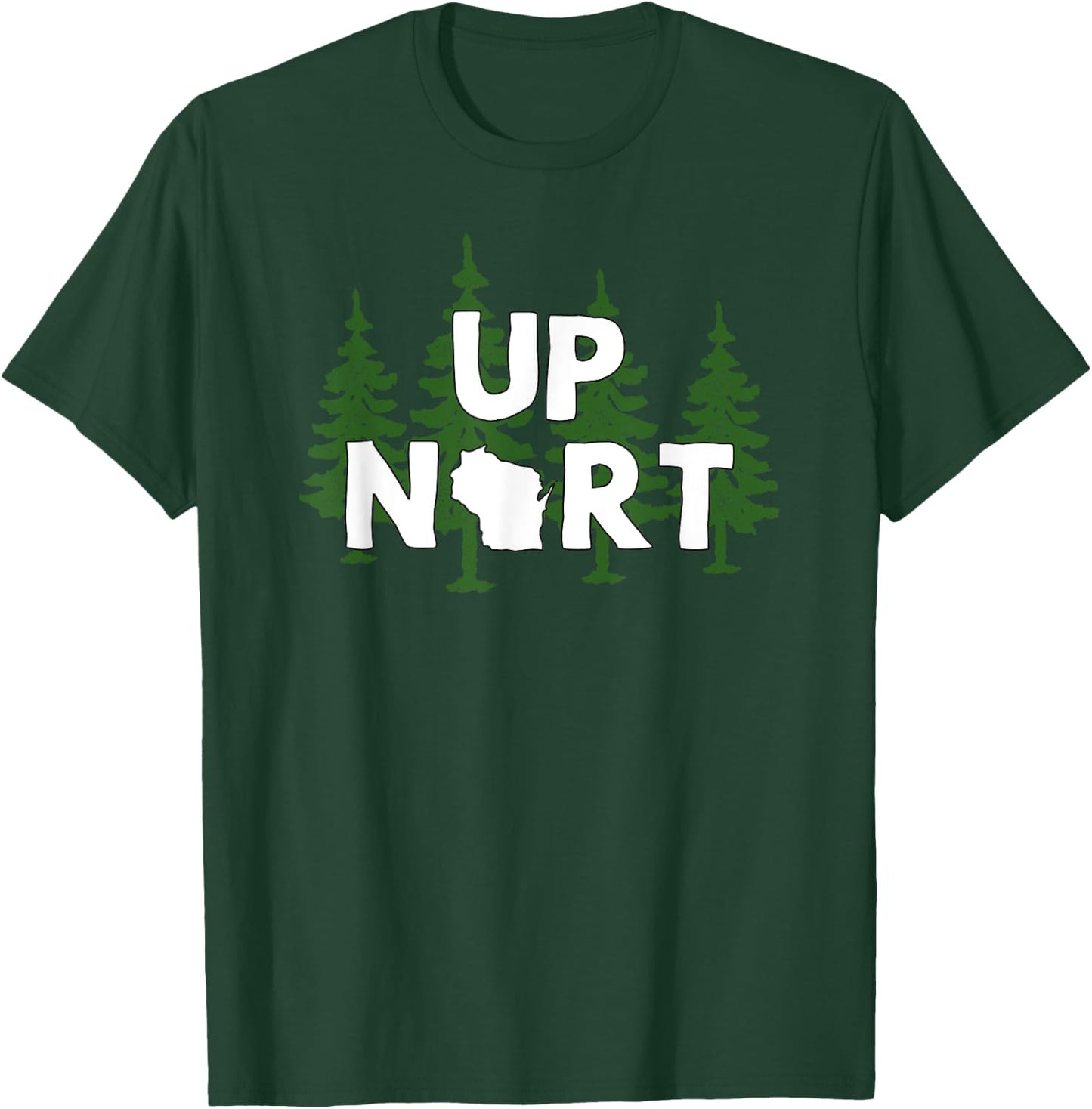 Up Nort Wisconsin | Yooper Up North shirt T-Shirt - T-Shirt | Forest
