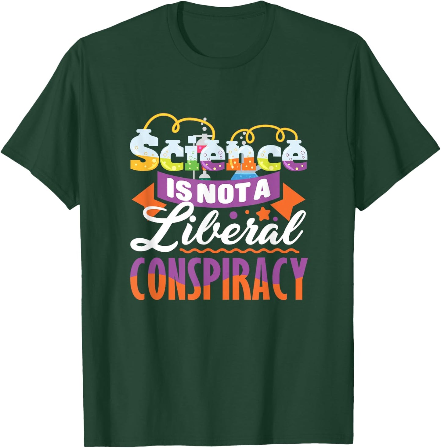 Funny Science Quote - Science Is Not A Liberal Conspiracy T-Shirt - T-Shirt | Forest