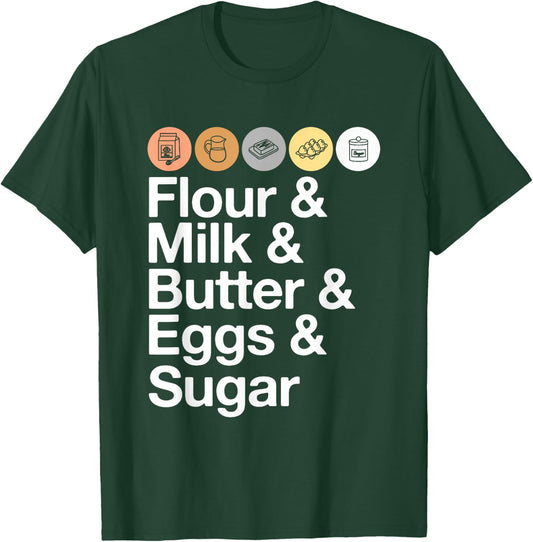 Flour & Milk & Butter & Eggs & Sugar! Funny Baking T-Shirt - T-Shirt | Forest