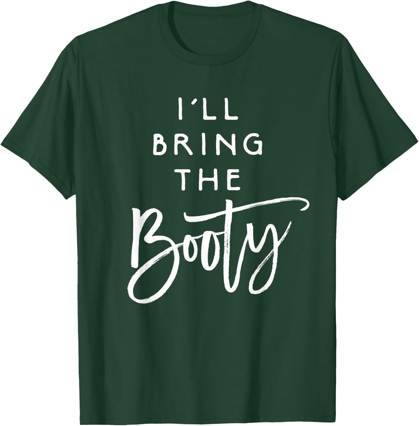 I'll Bring The Booty Shirt Funny Party Group Drinking T-Shirt - T-Shirt | Forest