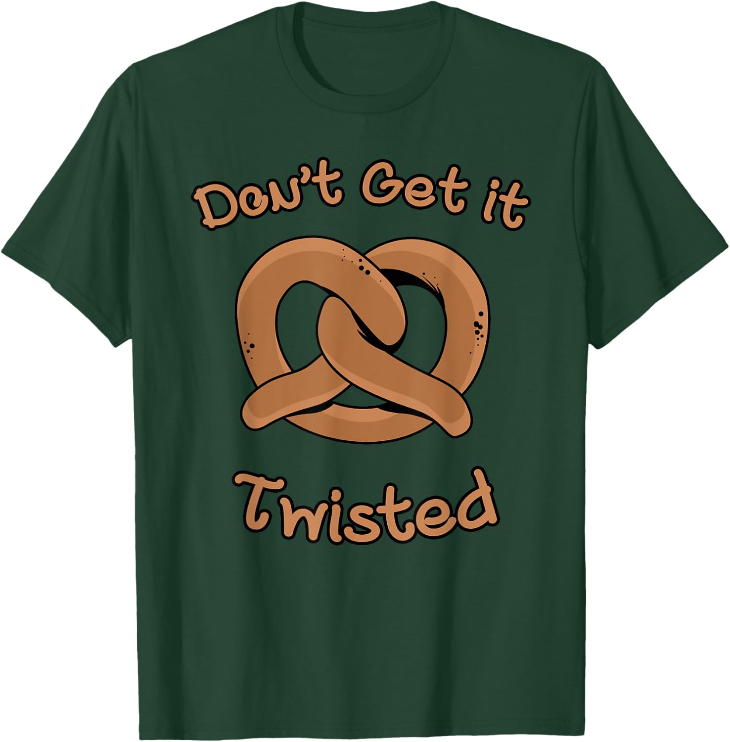 Don't Get It Twisted - Funny Pretzel Joke T-Shirt - T-Shirt | Forest