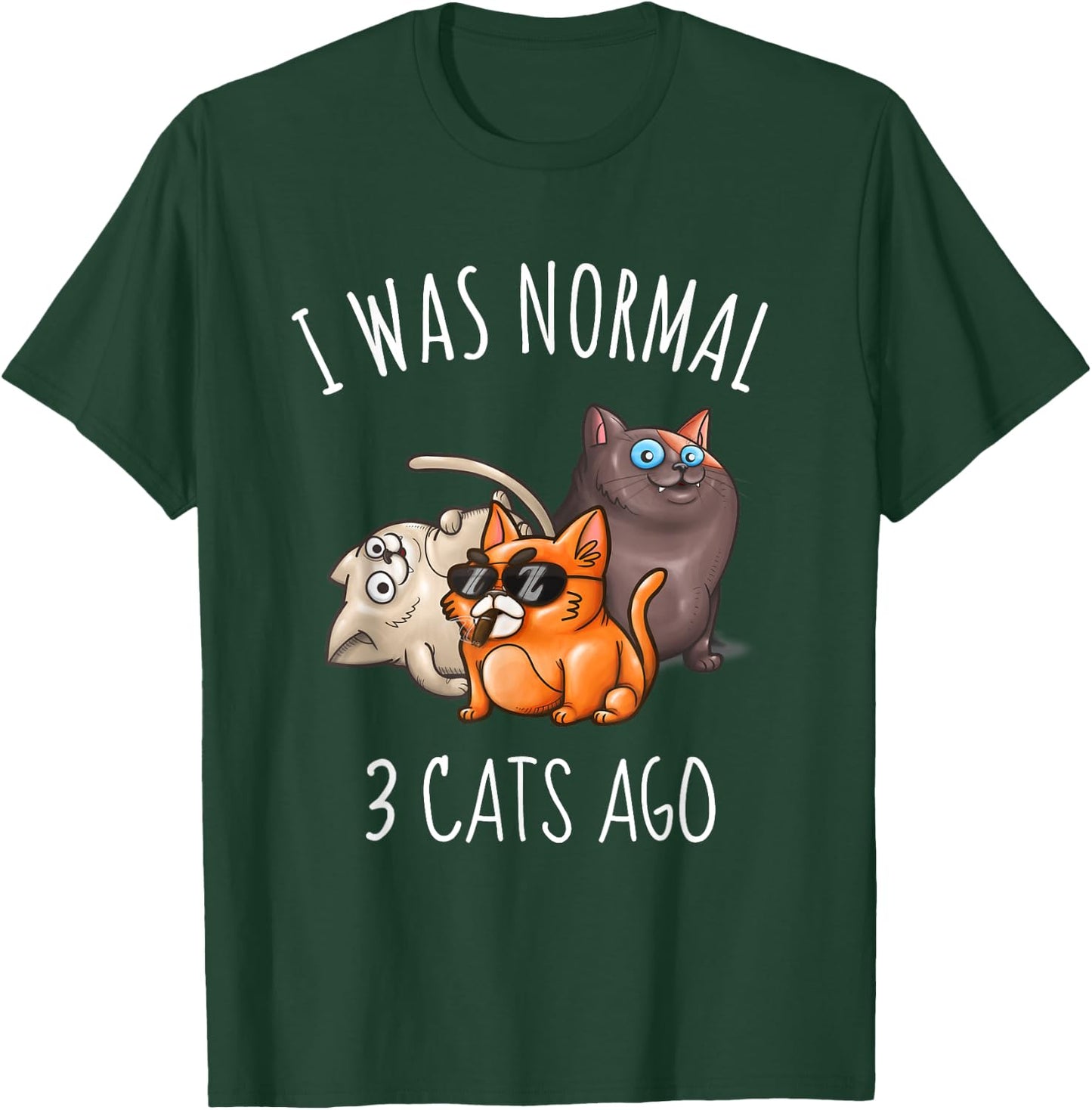 I Was Normal 3 Cats Ago Funny Cat Mom Dad T-Shirt - T-Shirt | Forest