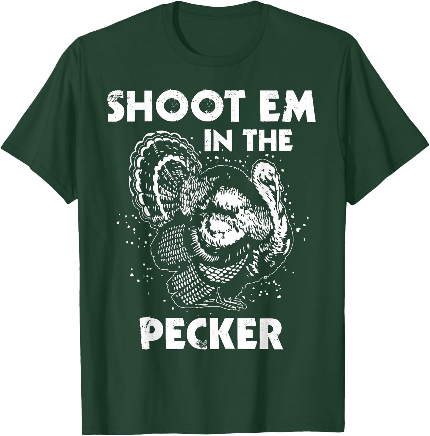 Shoot Em In The Pecker Funny Turkey Legend Hunting Design T-Shirt - T-Shirt | Forest