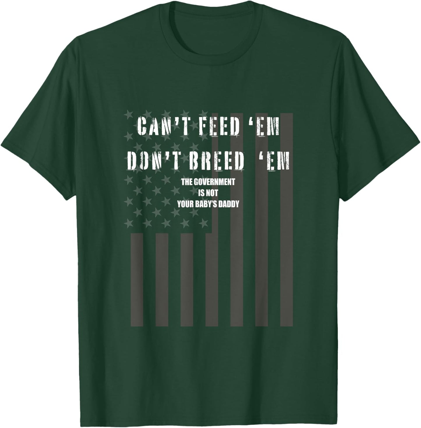 Cant Feed Em Dont Breed Em Shirt Not Your Baby Daddy Otp T-Shirt - T-Shirt | Forest