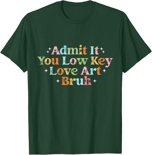 Retro Admit It You Low Key Love Art Bruh Artist Art Teacher T-Shirt - T-Shirt | Forest