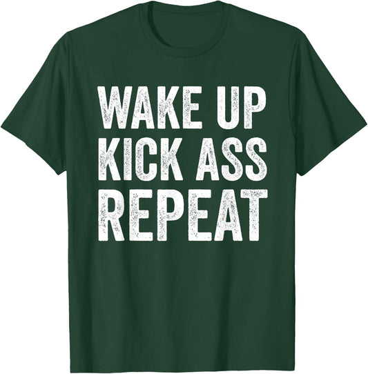 Wake Up Kick Ass Repeat Shirt,Funny Quote Workout Motivation T-Shirt - T-Shirt | Forest
