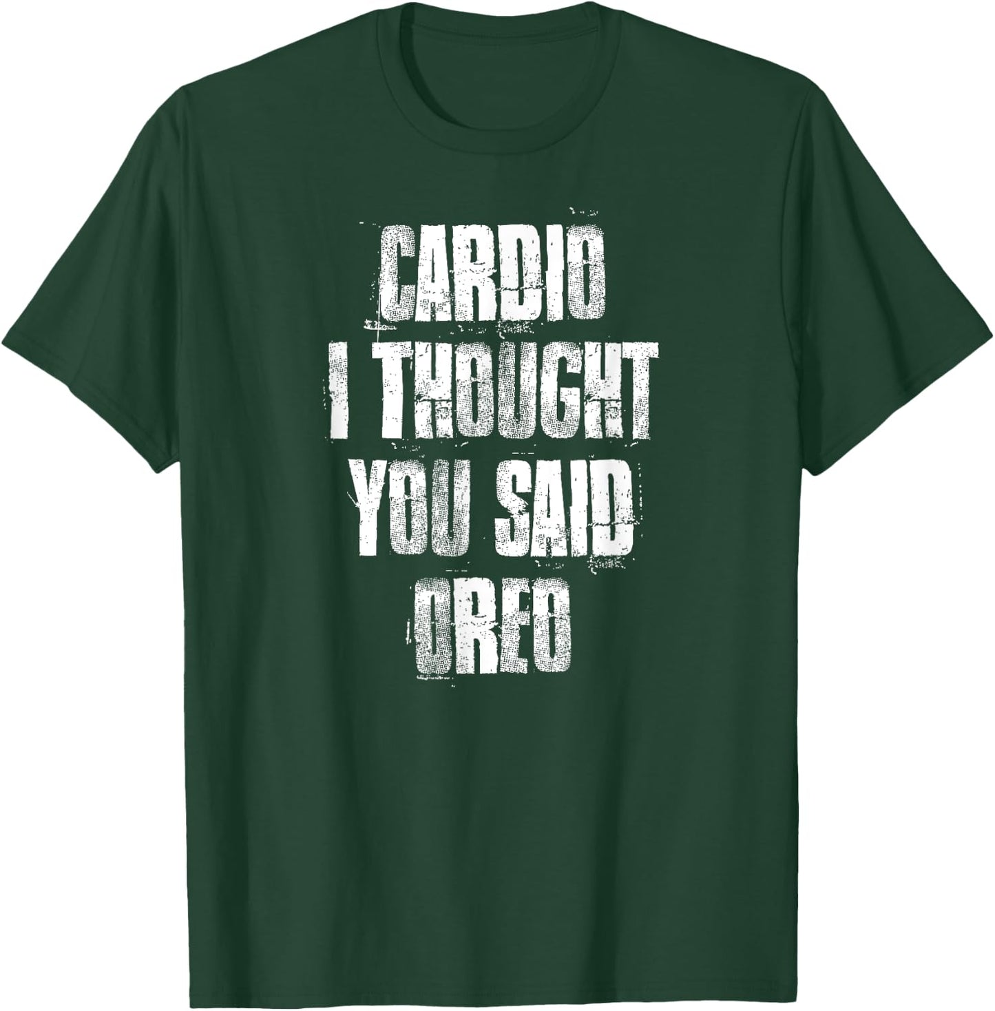 Cardio I Thought You Said Oreo Funny Gym Fitness Workout T-Shirt - T-Shirt | Forest