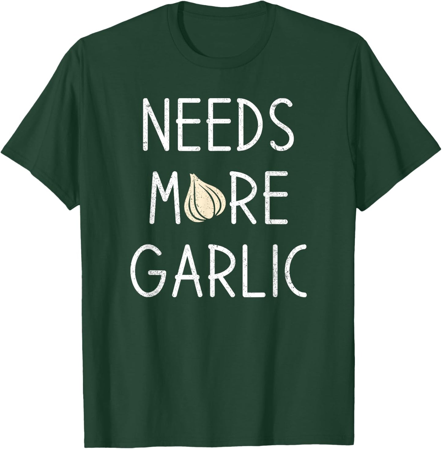 Garlic Lover, Needs more Garlic T-Shirt - T-Shirt | Forest