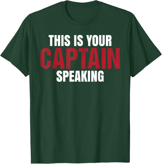 This Is Your Captain Speaking Ship Airplane Funny T-Shirt - T-Shirt | Forest