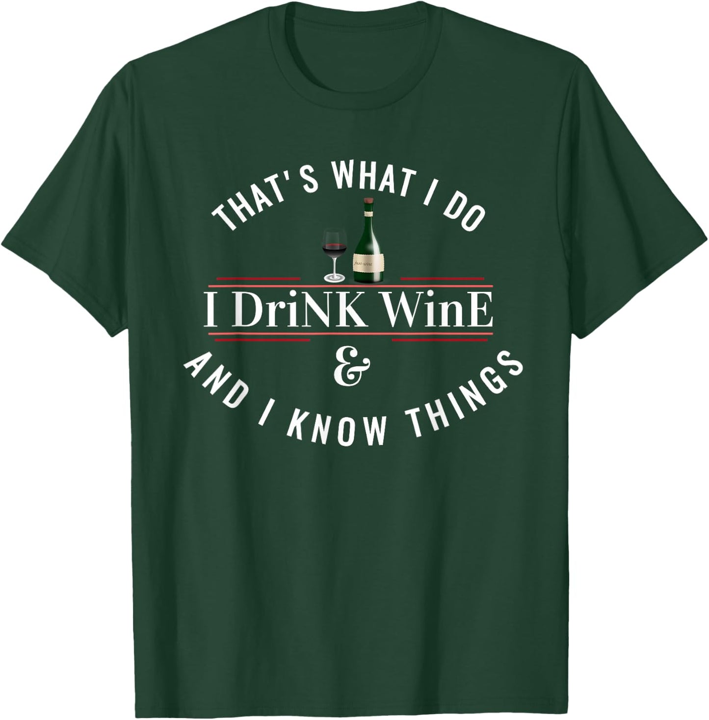 I Drink Wine Funny Wine Lover Saying Quote T-Shirt - T-Shirt | Forest