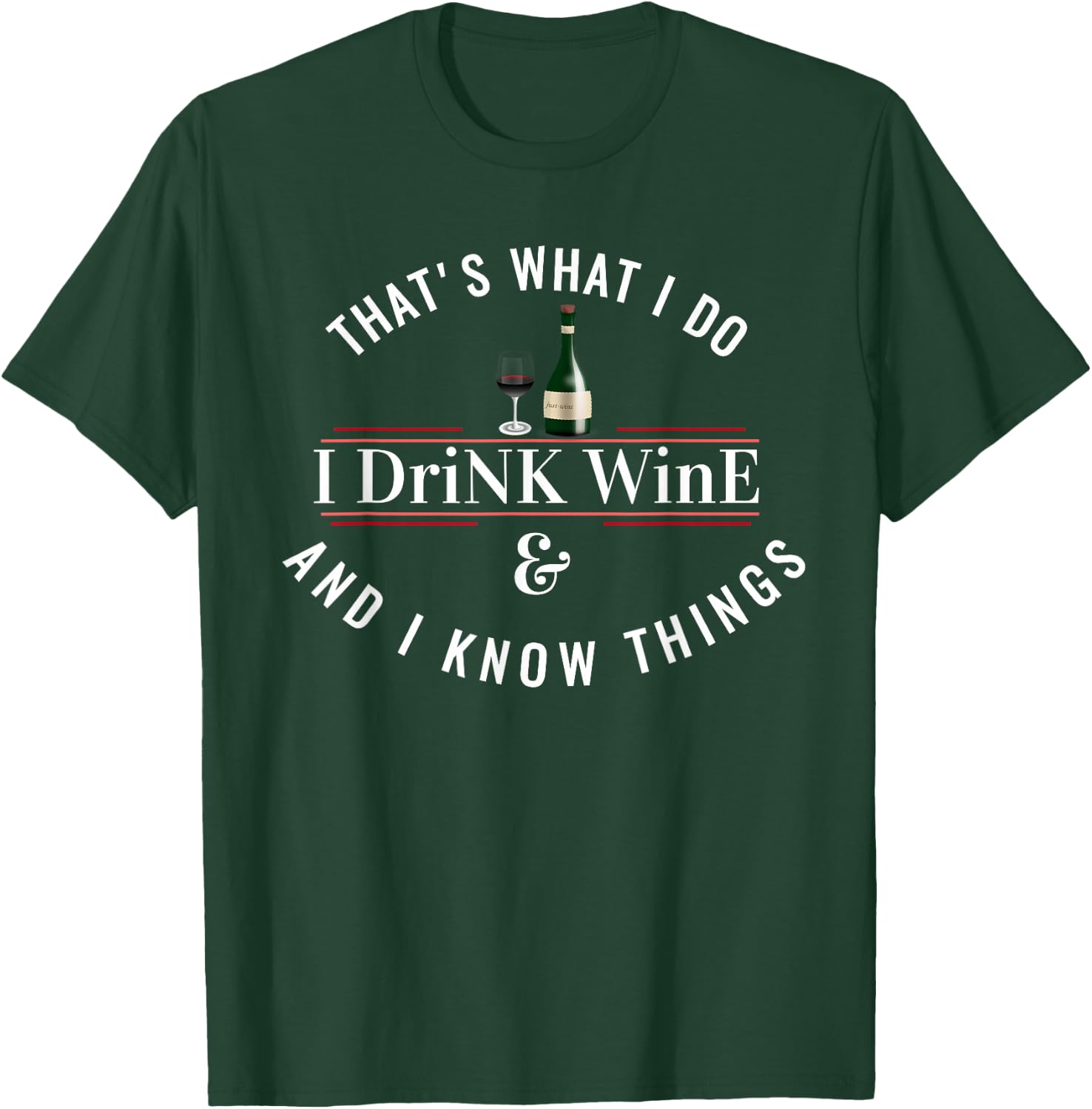I Drink Wine Funny Wine Lover Saying Quote T-Shirt - T-Shirt | Forest