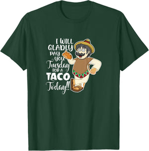 I Will Gladly Pay You Tuesday For A Taco Today Funny T-Shirt - T-Shirt | Forest