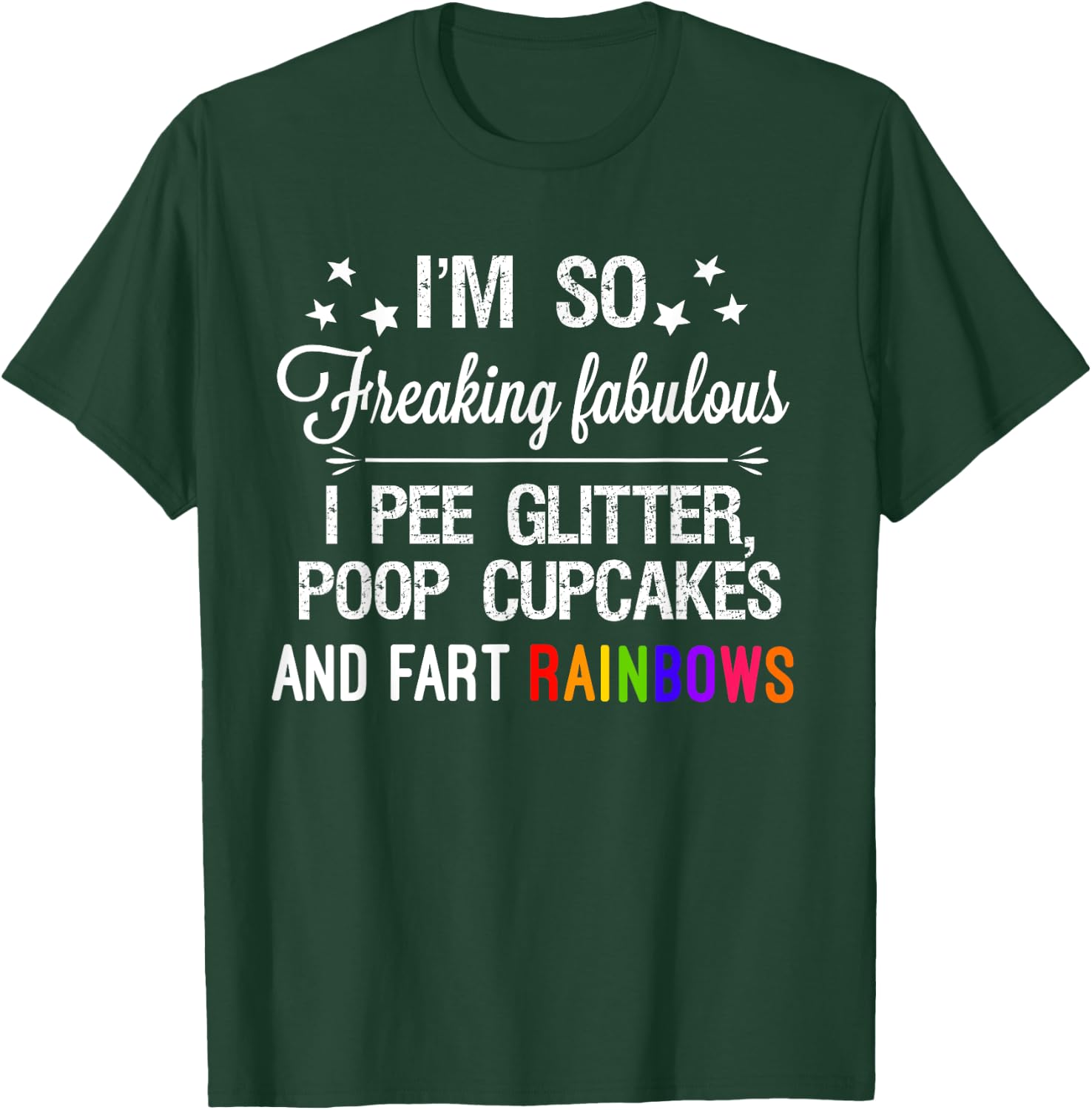 I'm so fabulous I pee glitter poop cupcakes & fart rainbows T-Shirt - T-Shirt | Forest