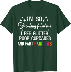 I'm so fabulous I pee glitter poop cupcakes & fart rainbows T-Shirt - T-Shirt | Forest