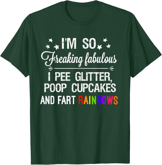 I'm so fabulous I pee glitter poop cupcakes & fart rainbows T-Shirt - T-Shirt | Forest
