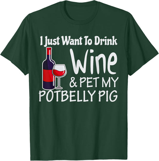 Pigs Just Want to Drink Wine Pet My Potbelly Pig Shirt T-Shirt - T-Shirt | Forest