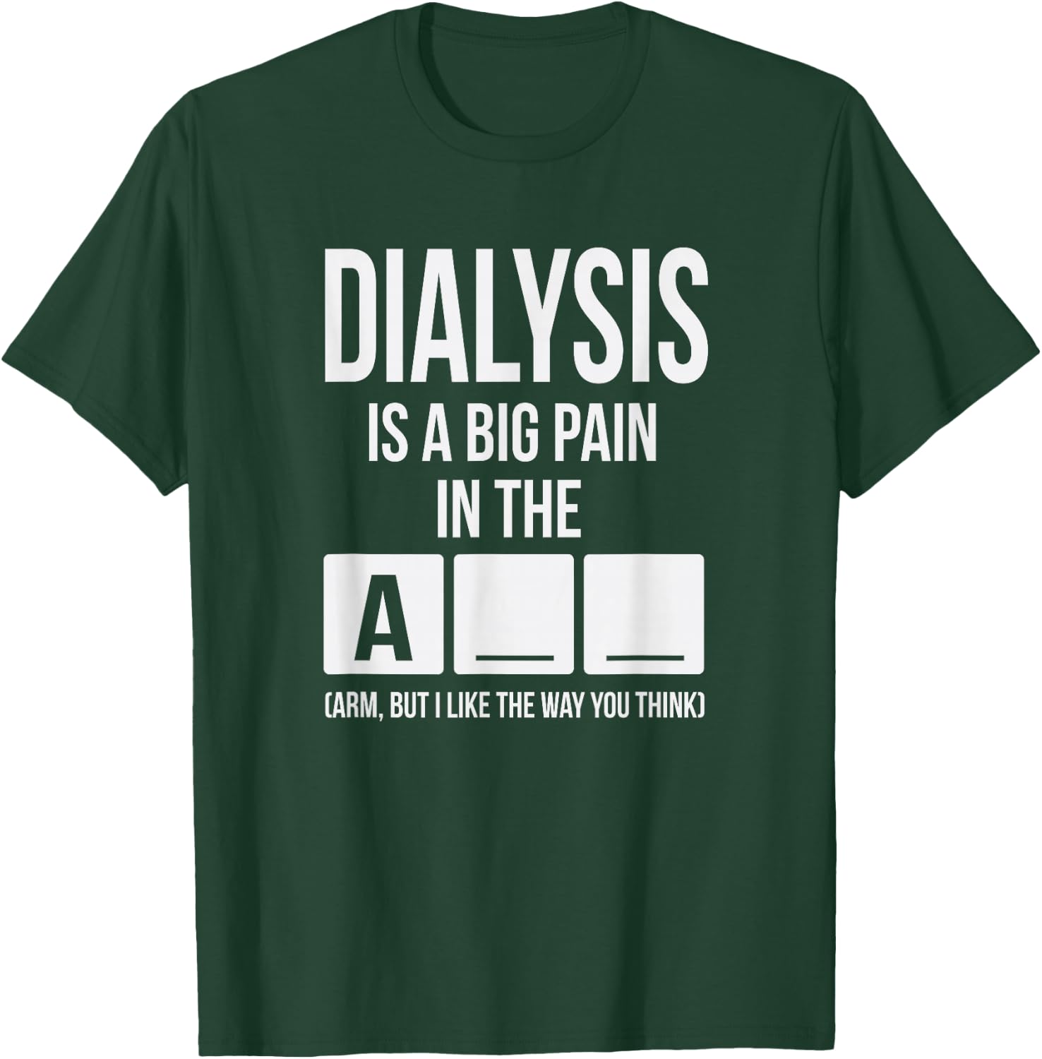 Dialysis Is A Big Pain T-Shirt - T-Shirt | Forest