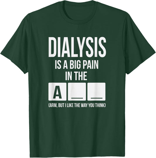 Dialysis Is A Big Pain T-Shirt - T-Shirt | Forest