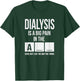 Dialysis Is A Big Pain T-Shirt - T-Shirt | Forest