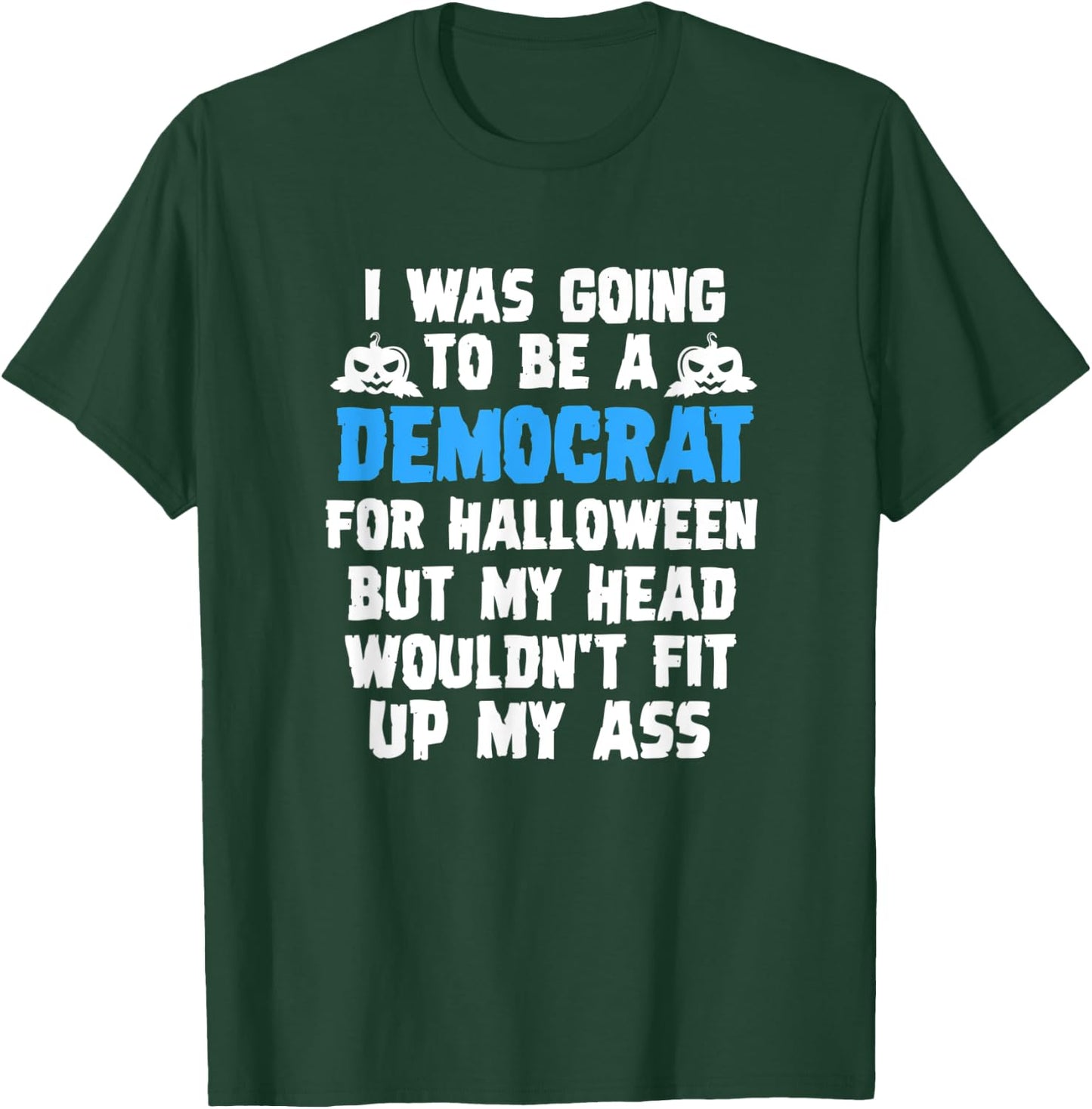 I Was Going To Be A Democrat For Halloween Funny Gift T-Shirt - T-Shirt | Forest