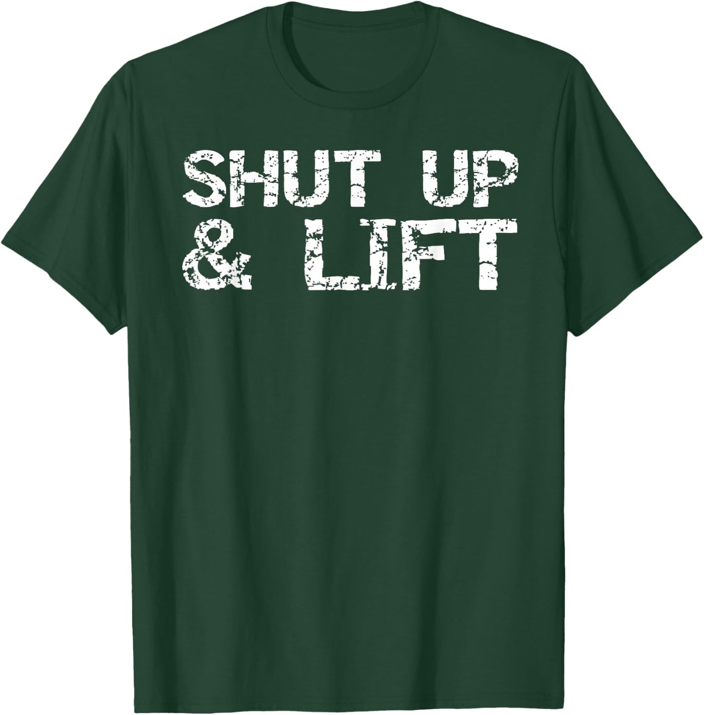 Funny Weight Lifting Gift Distressed Shut Up & Lift T-Shirt - T-Shirt | Forest