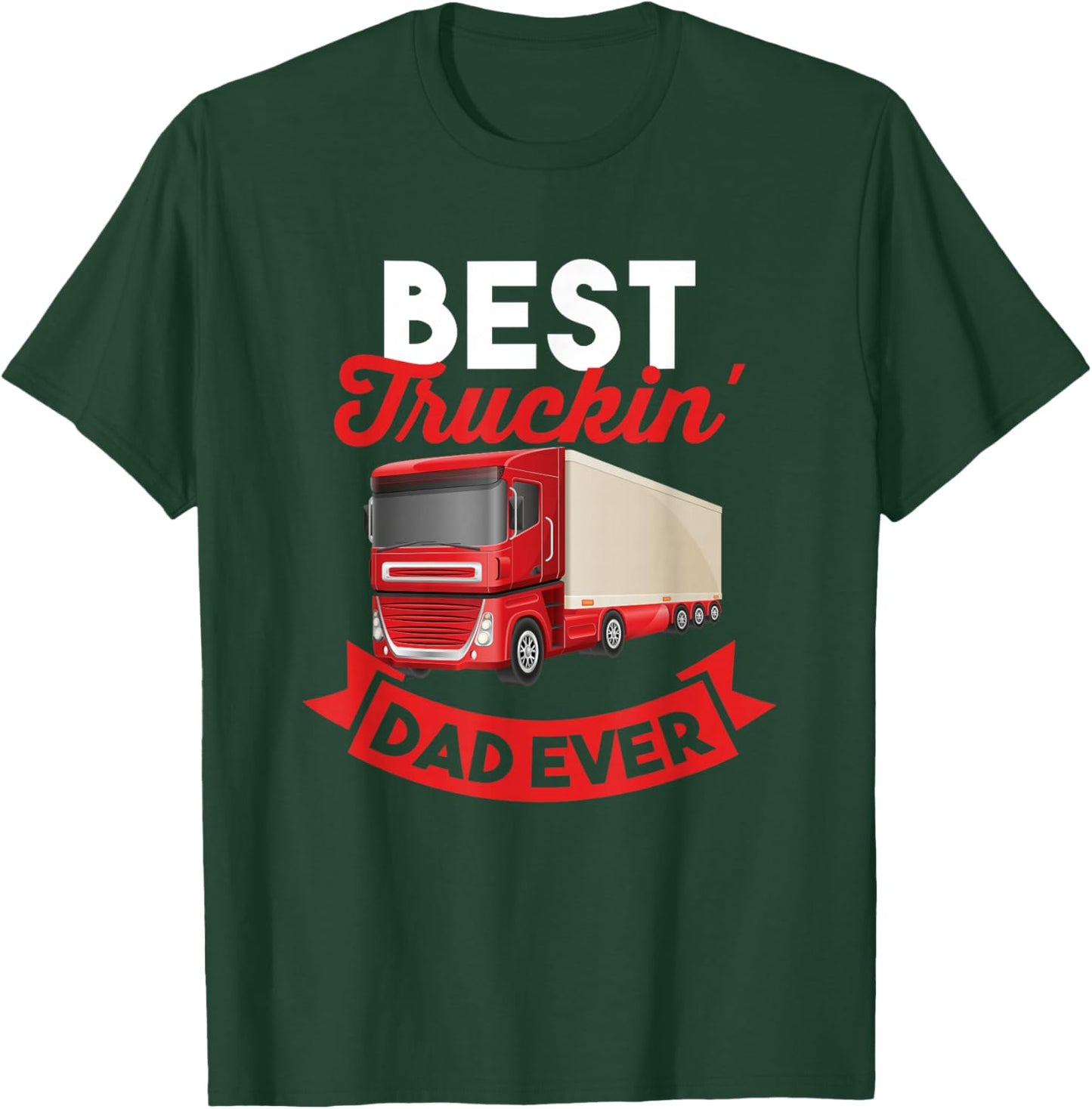 Trucker Best Truckin' Dad Ever Gift Dad T-Shirt - T-Shirt | Forest