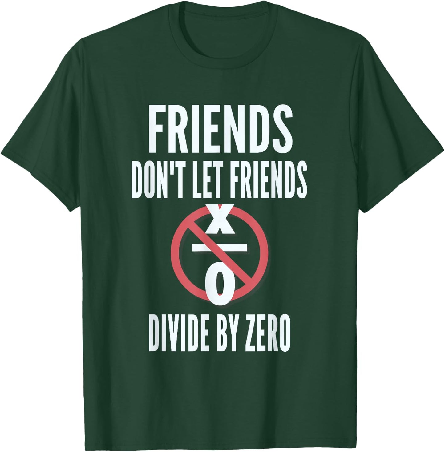 Friends Don't Let Friends Divide By Zero T-Shirt - T-Shirt | Forest