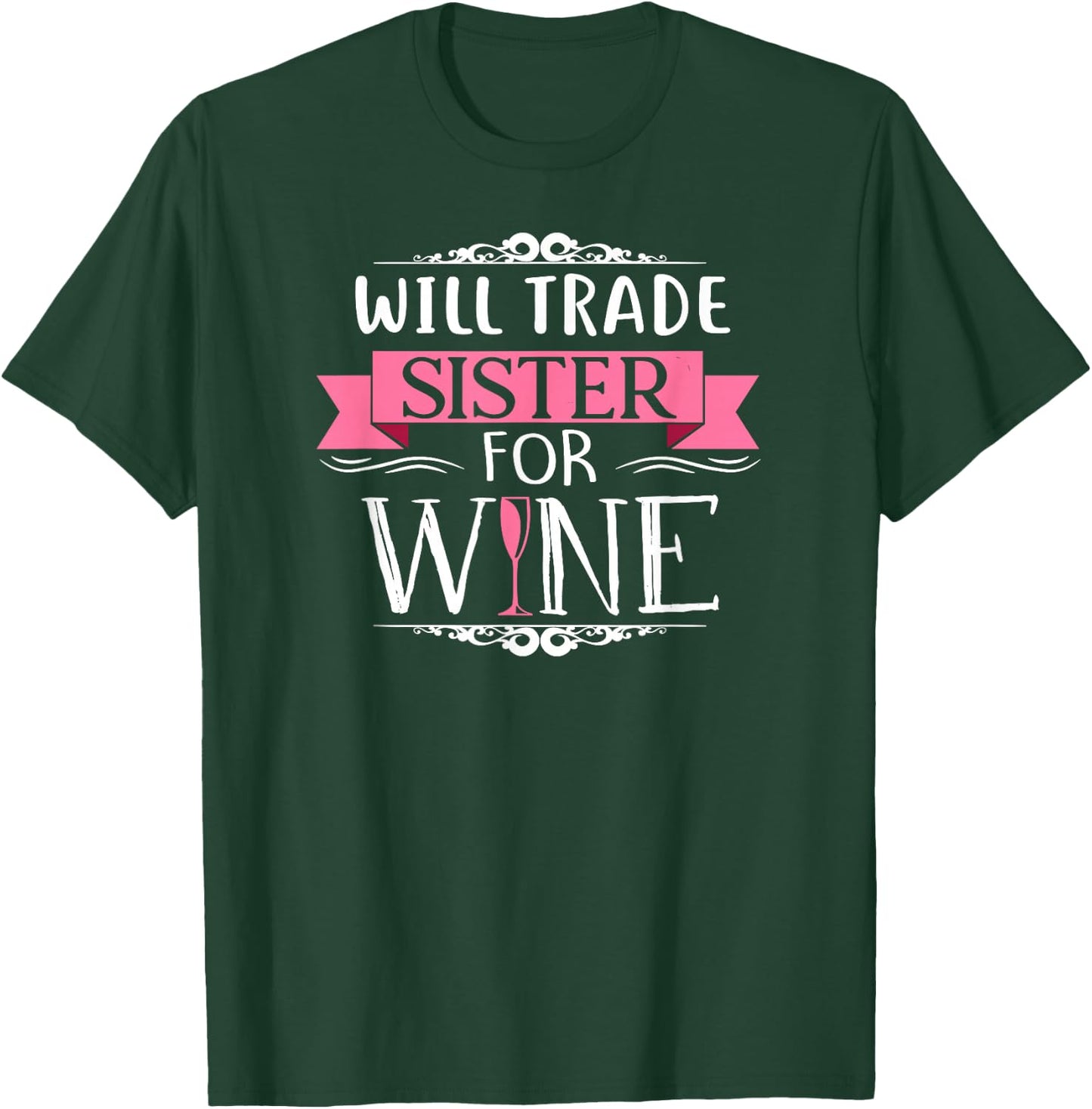 Will Trade Sister For Wine Drinker Vino T Shirt T-Shirt - T-Shirt | Forest