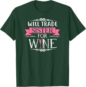 Will Trade Sister For Wine Drinker Vino T Shirt T-Shirt - T-Shirt | Forest