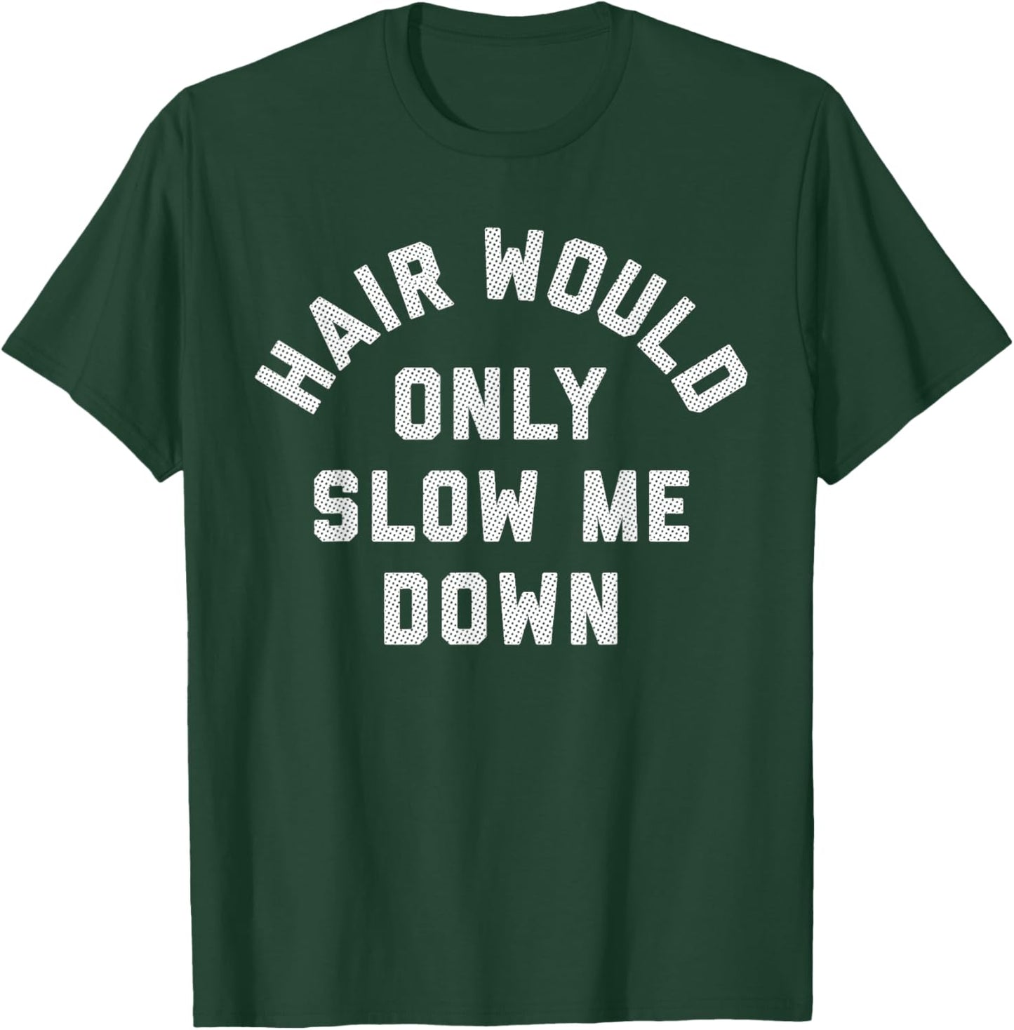 Hair Would Only Slow Me Down Bald Humor T-Shirt - T-Shirt | Forest