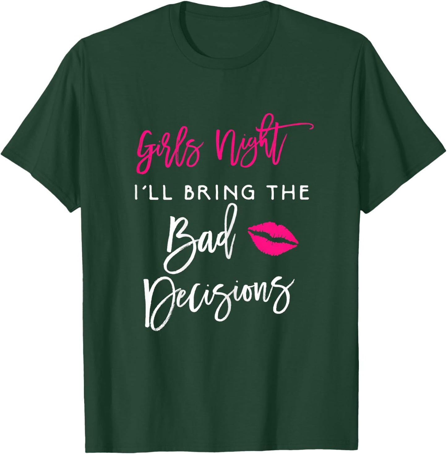 Girls Night Shirt I'll Bring The Bad Decisions Funny Party T-Shirt - T-Shirt | Forest