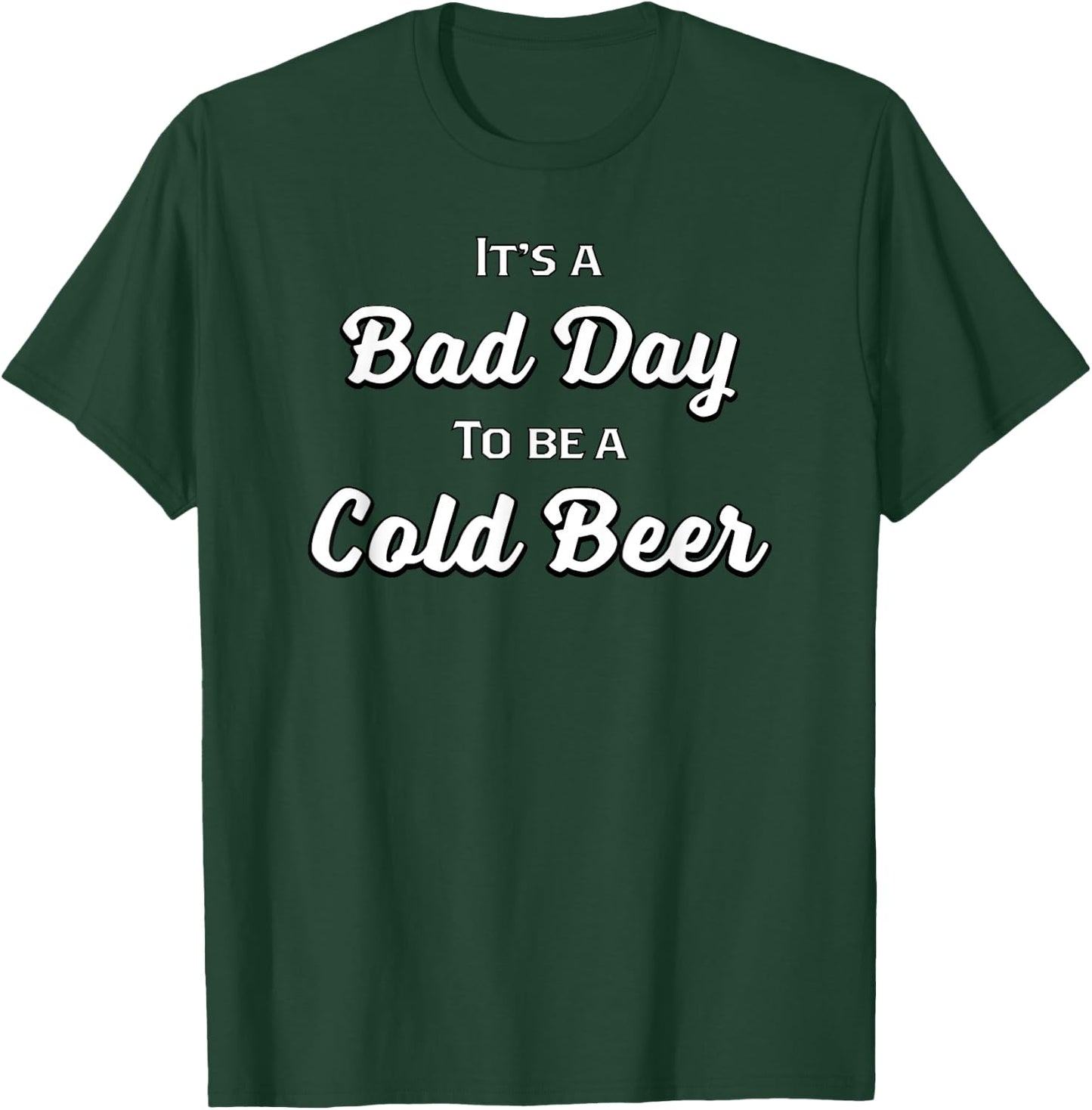 Bad Day to be a Cold Beer Shirt T-Shirt - T-Shirt | Forest