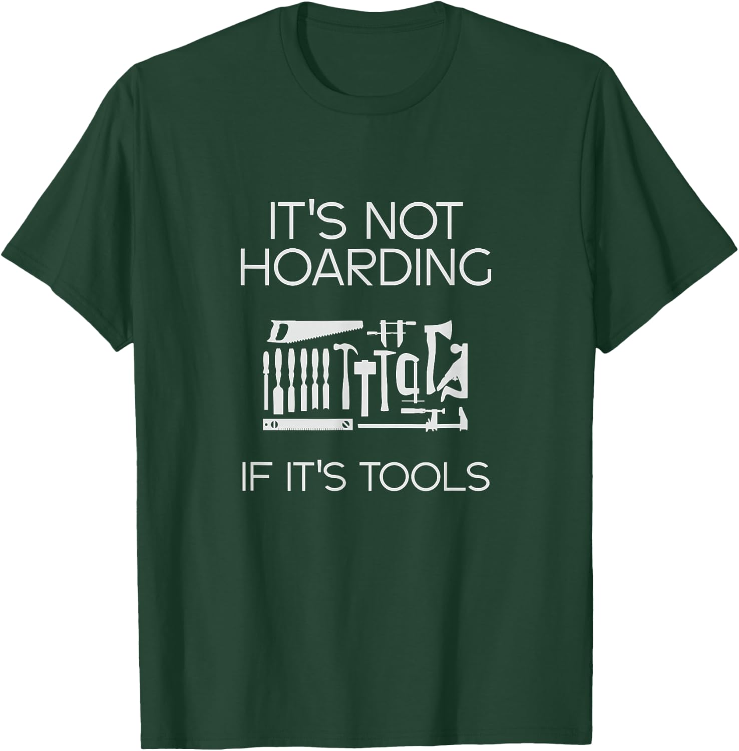 Not Hoarding If It's Tools Original Collector Gift T-Shirt - T-Shirt | Forest