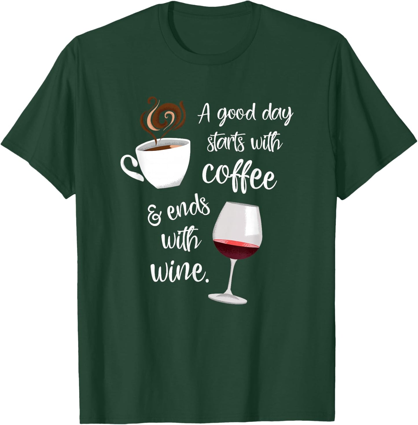 A Good Day Starts With Coffee & Ends With Wine T-Shirt - T-Shirt | Forest