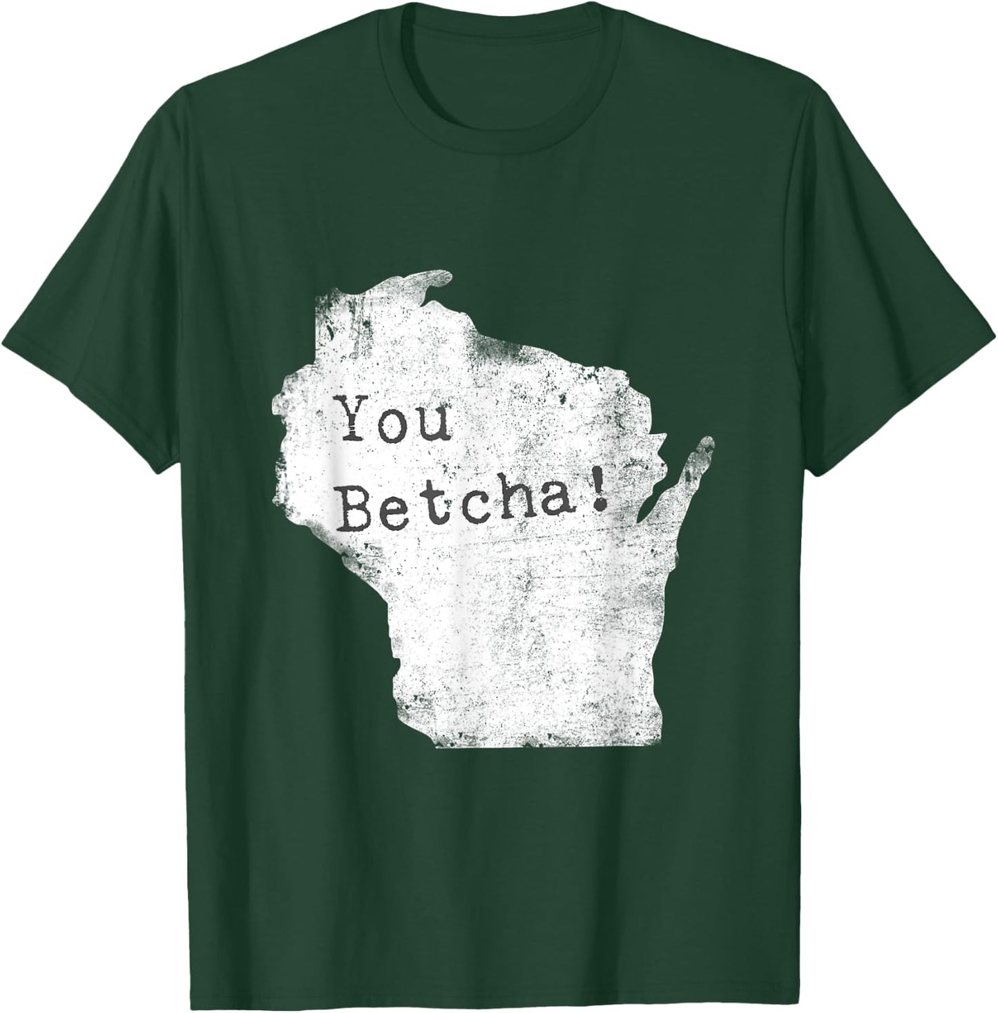 You Betcha! Funny Wisconsin Accent Slang Shirt T-Shirt - T-Shirt | Forest