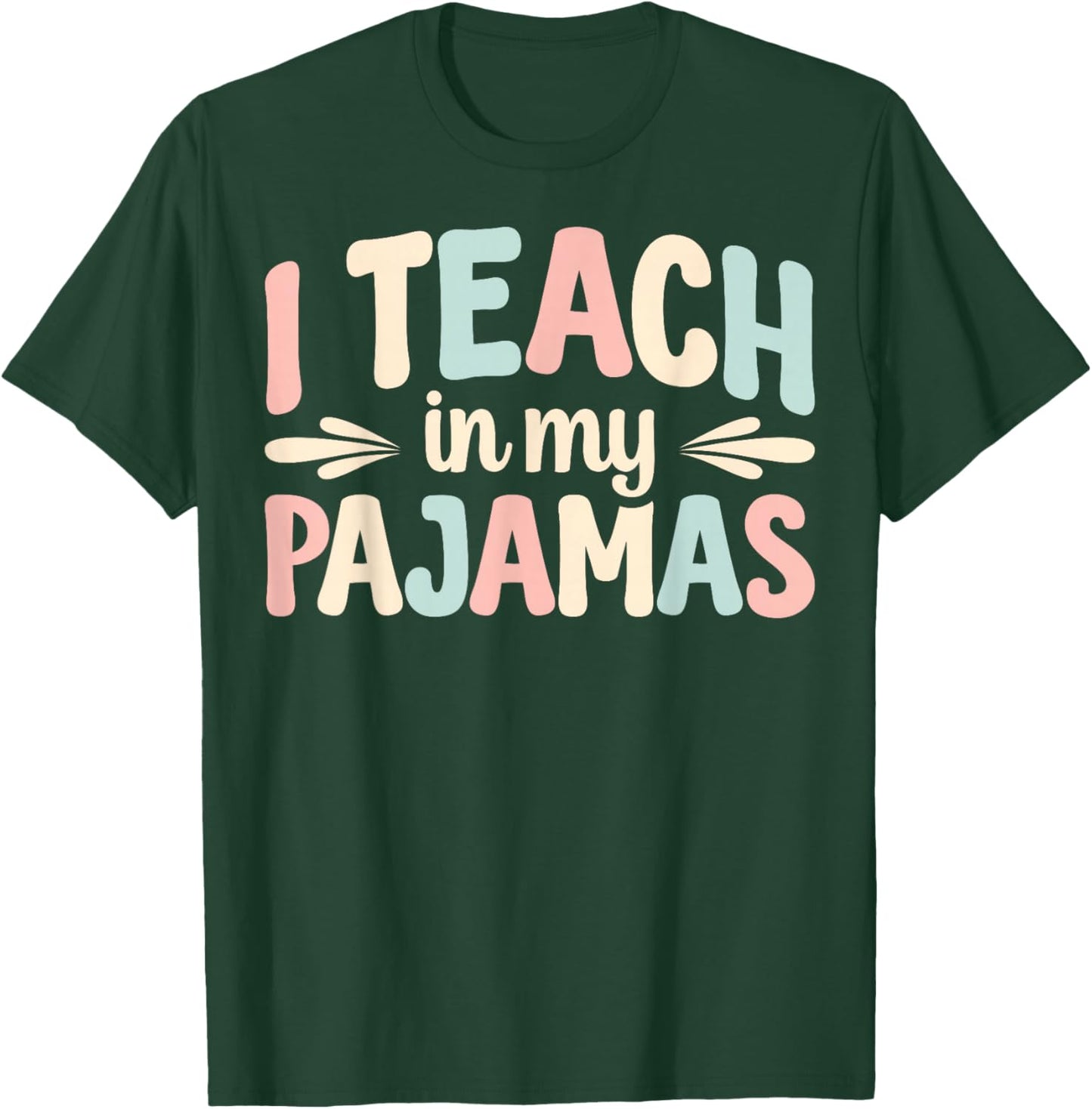I Teach In My Pajamas T-Shirt - T-Shirt | Forest