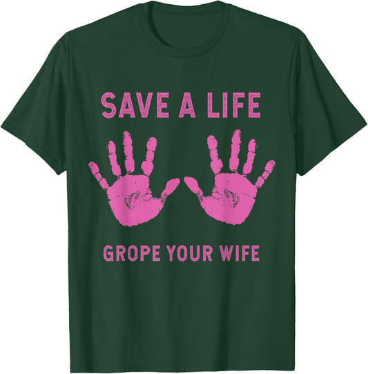 Save Life Grope Your Wife Cool Breast Cancer Awareness Gift T-Shirt - T-Shirt | Forest