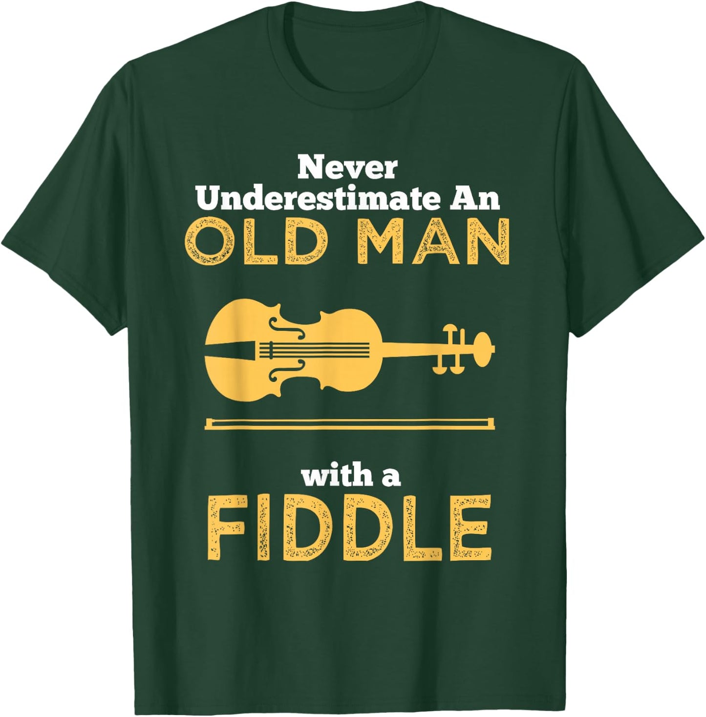 Never Underestimate An Old Man With A Fiddle Great Country Man Musical Gift T-Shirt - T-Shirt | Forest