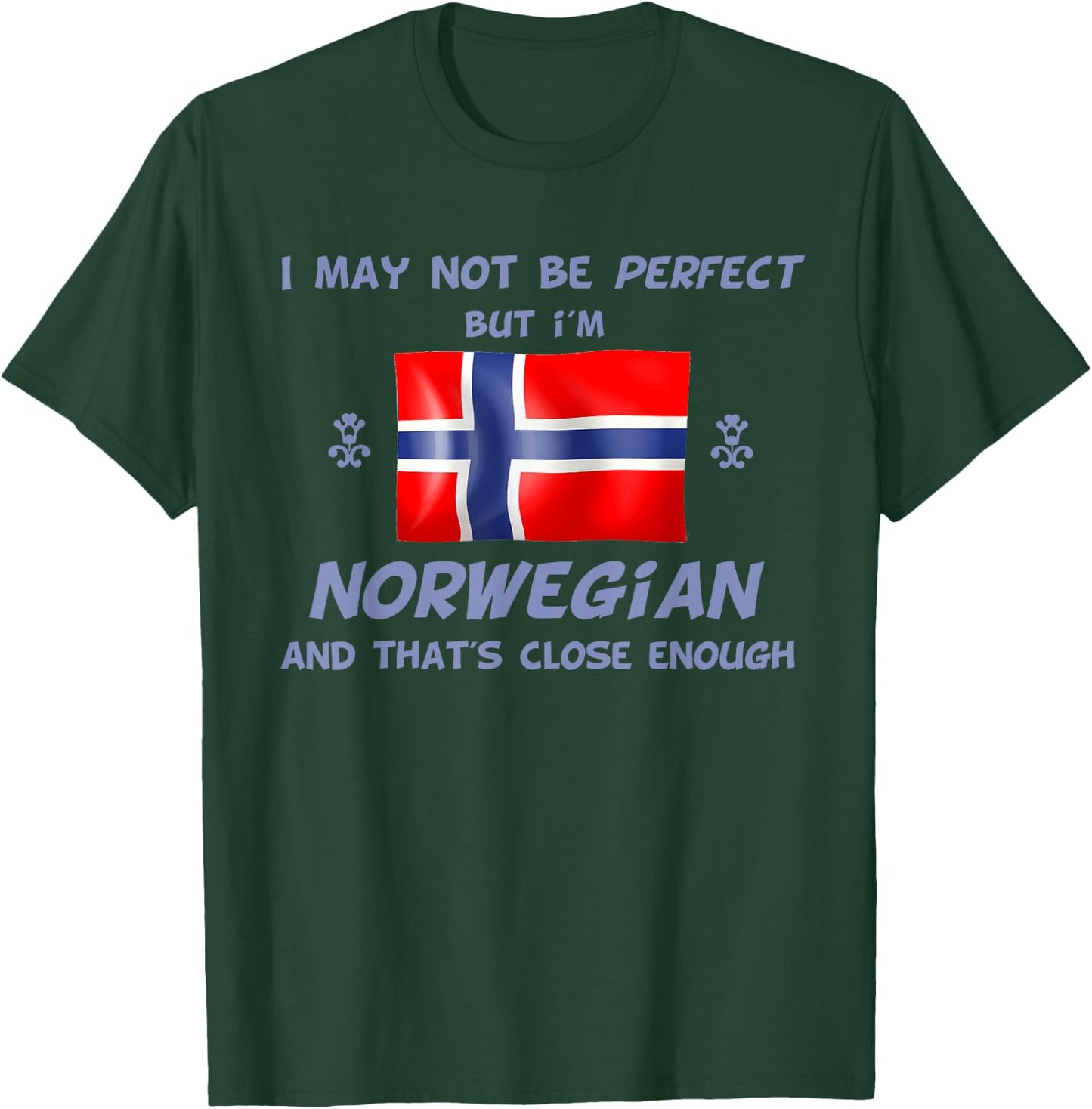 Funny I May Not Be Perfect But I'm Norwegian Norway T-Shirt - T-Shirt | Forest