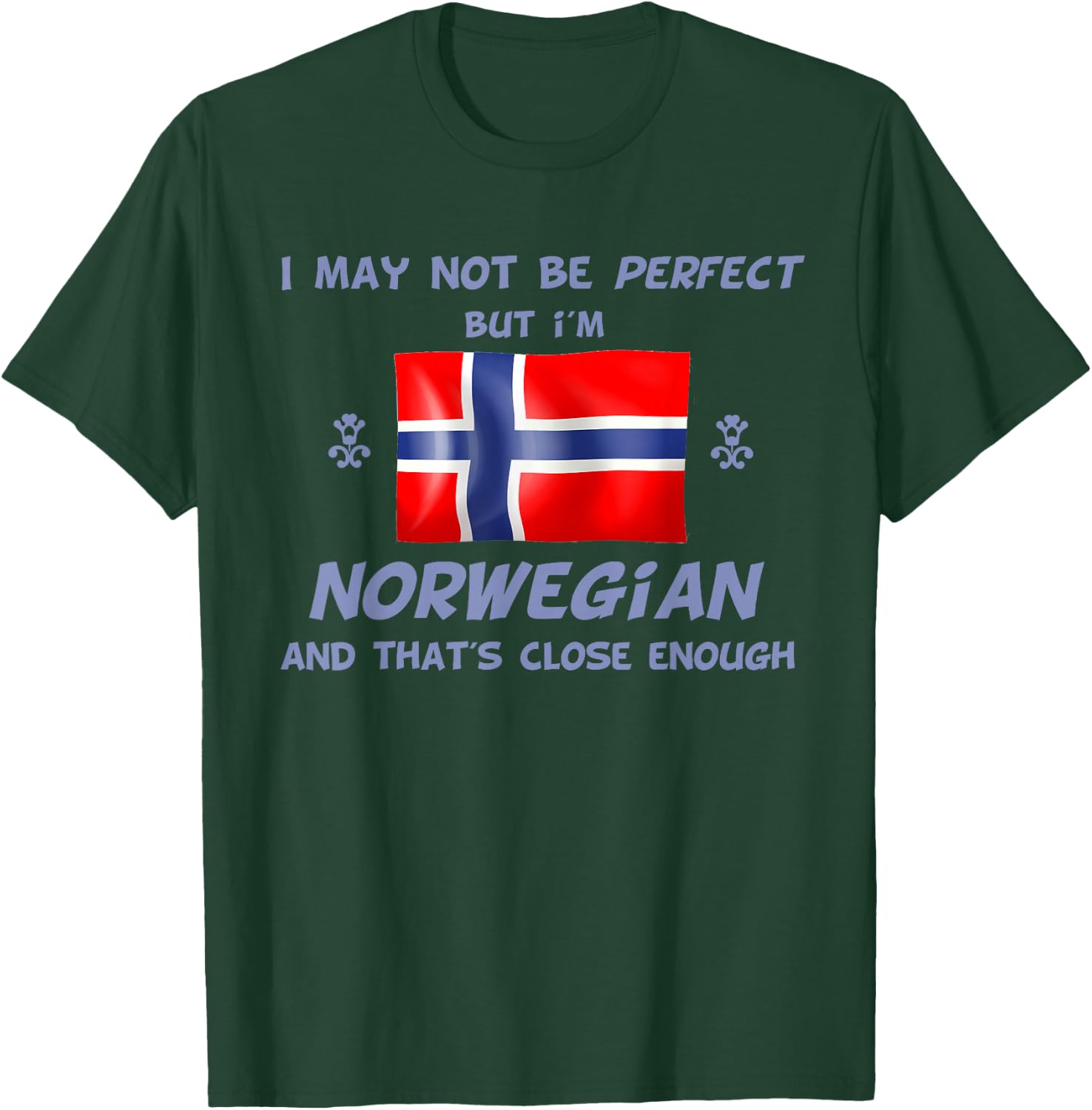 Funny I May Not Be Perfect But I'm Norwegian Norway T-Shirt - T-Shirt | Forest