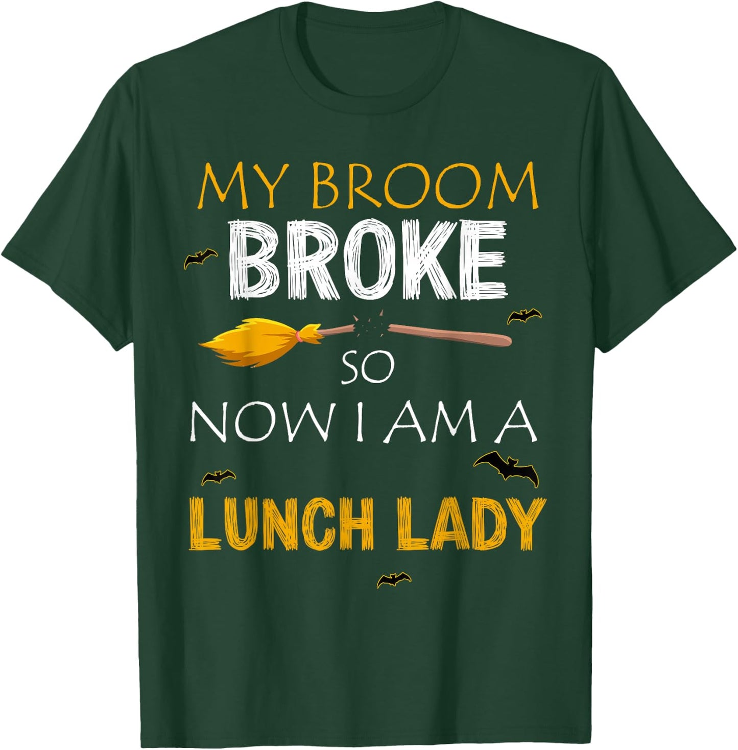 My Broom Broke So Now I am A Lunch lady Halloween T-Shirt - T-Shirt | Forest