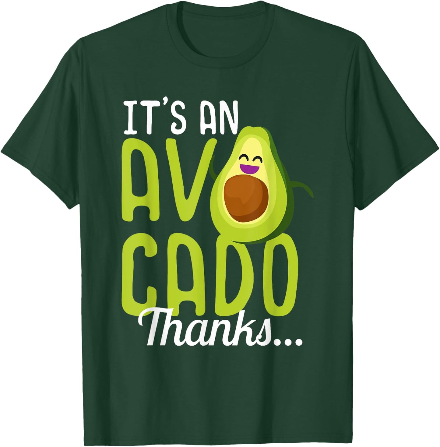 Its an Avocado Thanks Funny Cute Happy Avocado Gift T-Shirt - T-Shirt | Forest