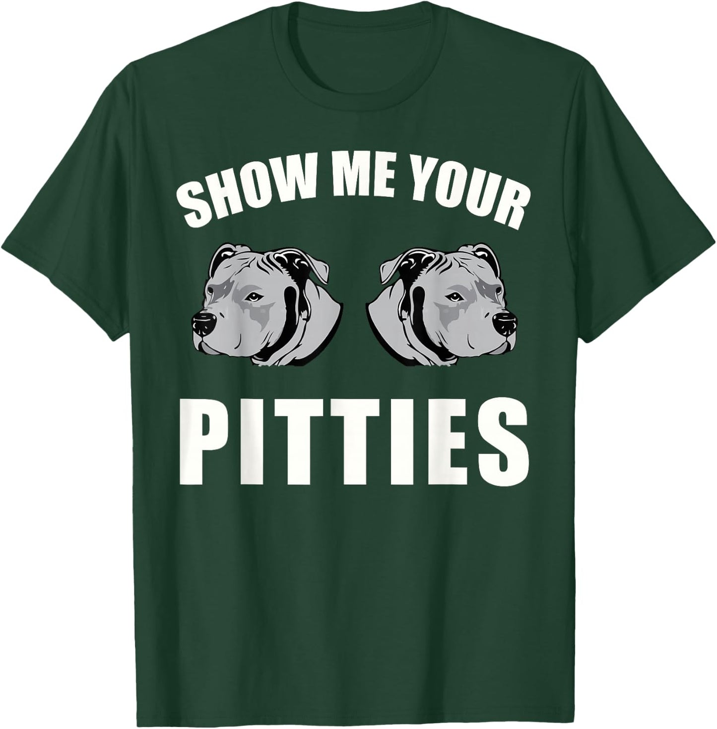 Show Me Your Pitties T-Shirt - T-Shirt | Forest