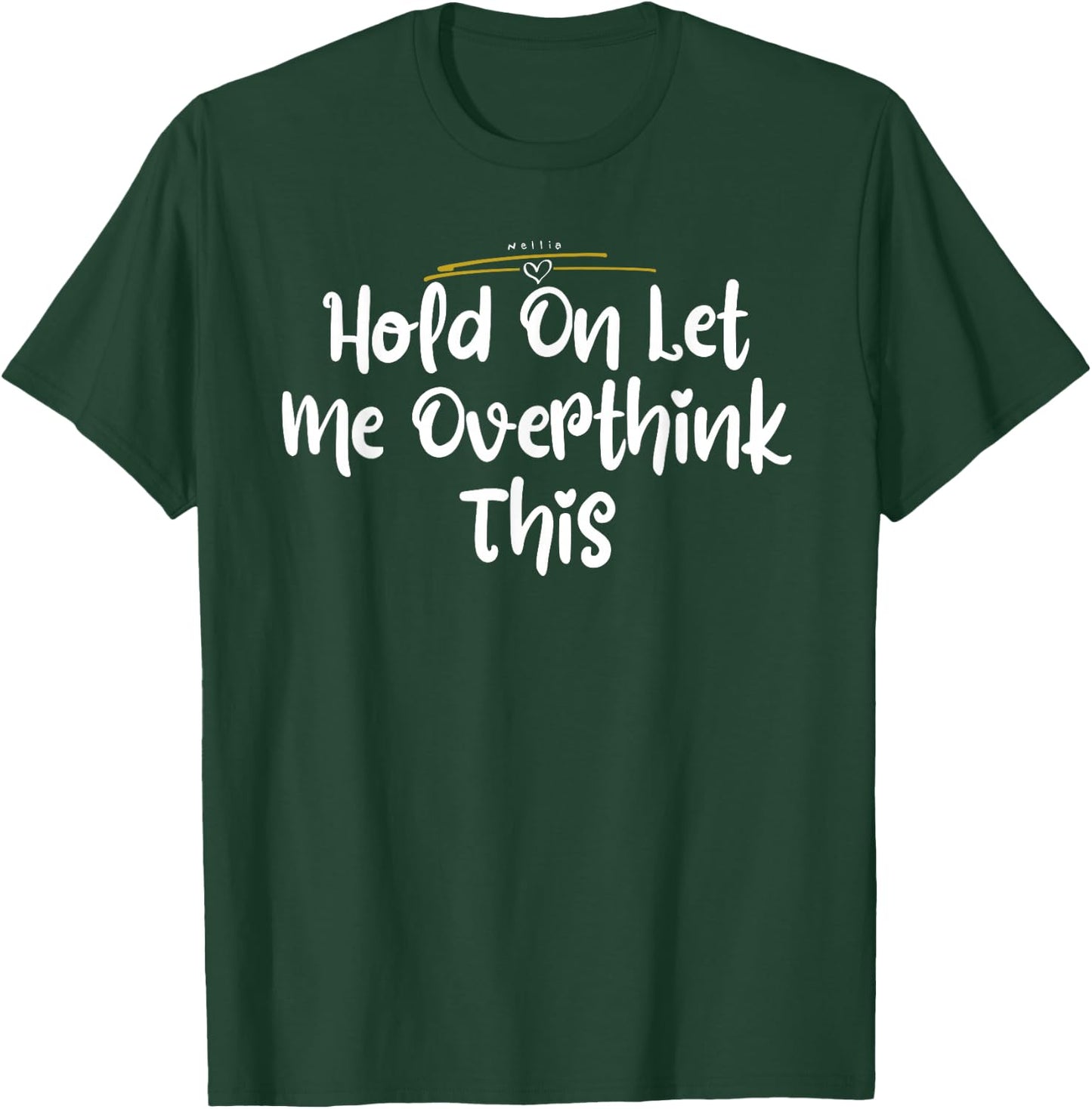 Hold On Let Me Overthink This Shirt T-Shirt - T-Shirt | Forest