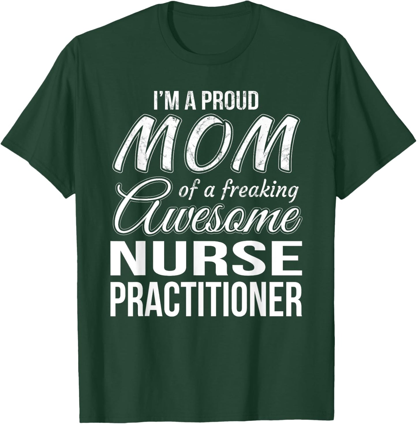 Proud Mom of Nurse Practitioner Mother's Day Gift T-Shirt - T-Shirt | Forest