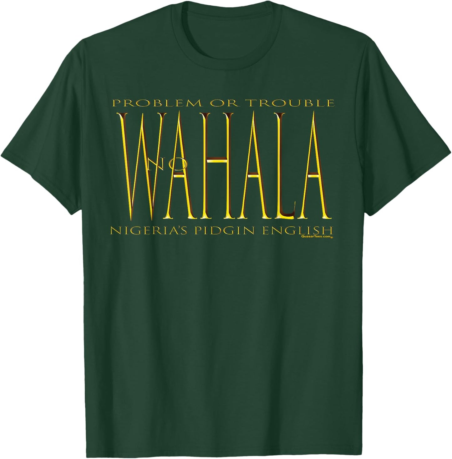 No WAHALA-No Trouble! Pidgin English Naija T-Shirt - T-Shirt | Forest