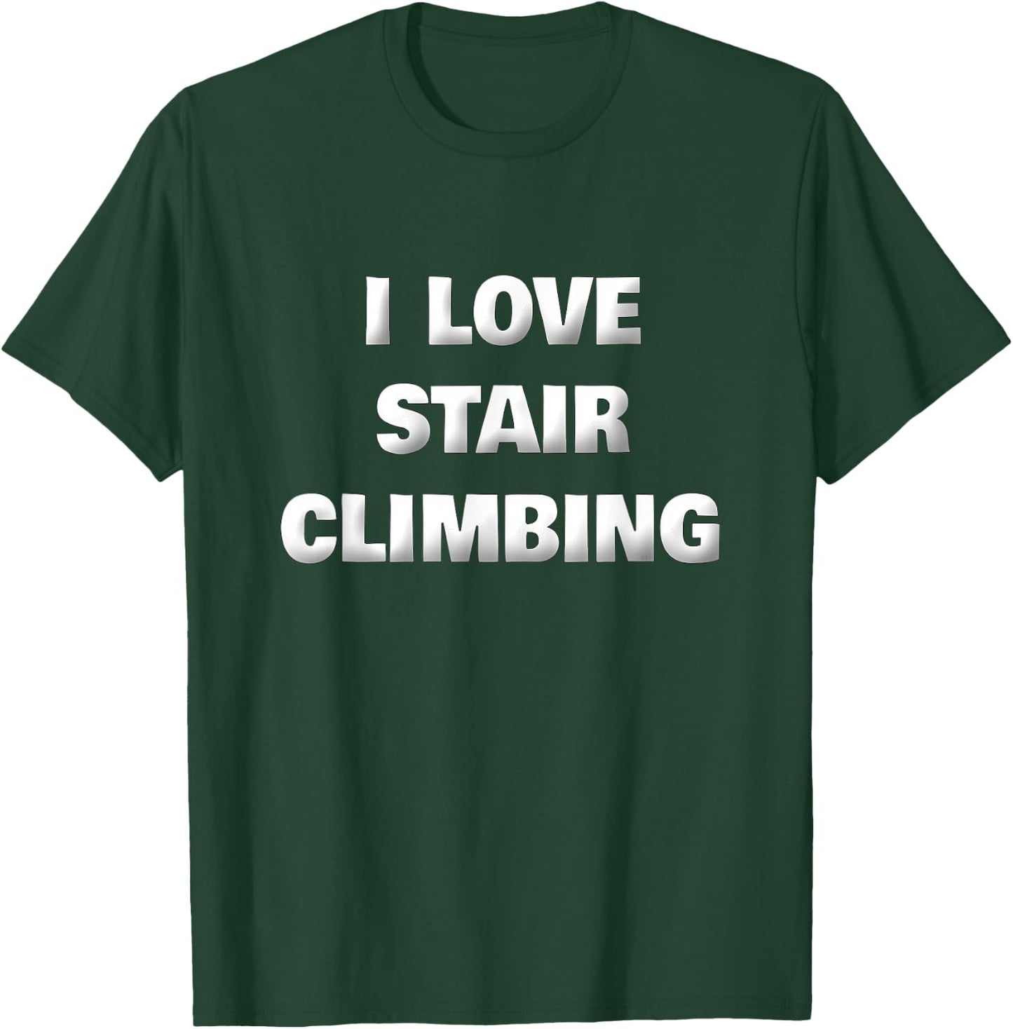 Funny Stair Climber Gym Workout Saying I Love Stair Climbing T-Shirt - T-Shirt | Forest