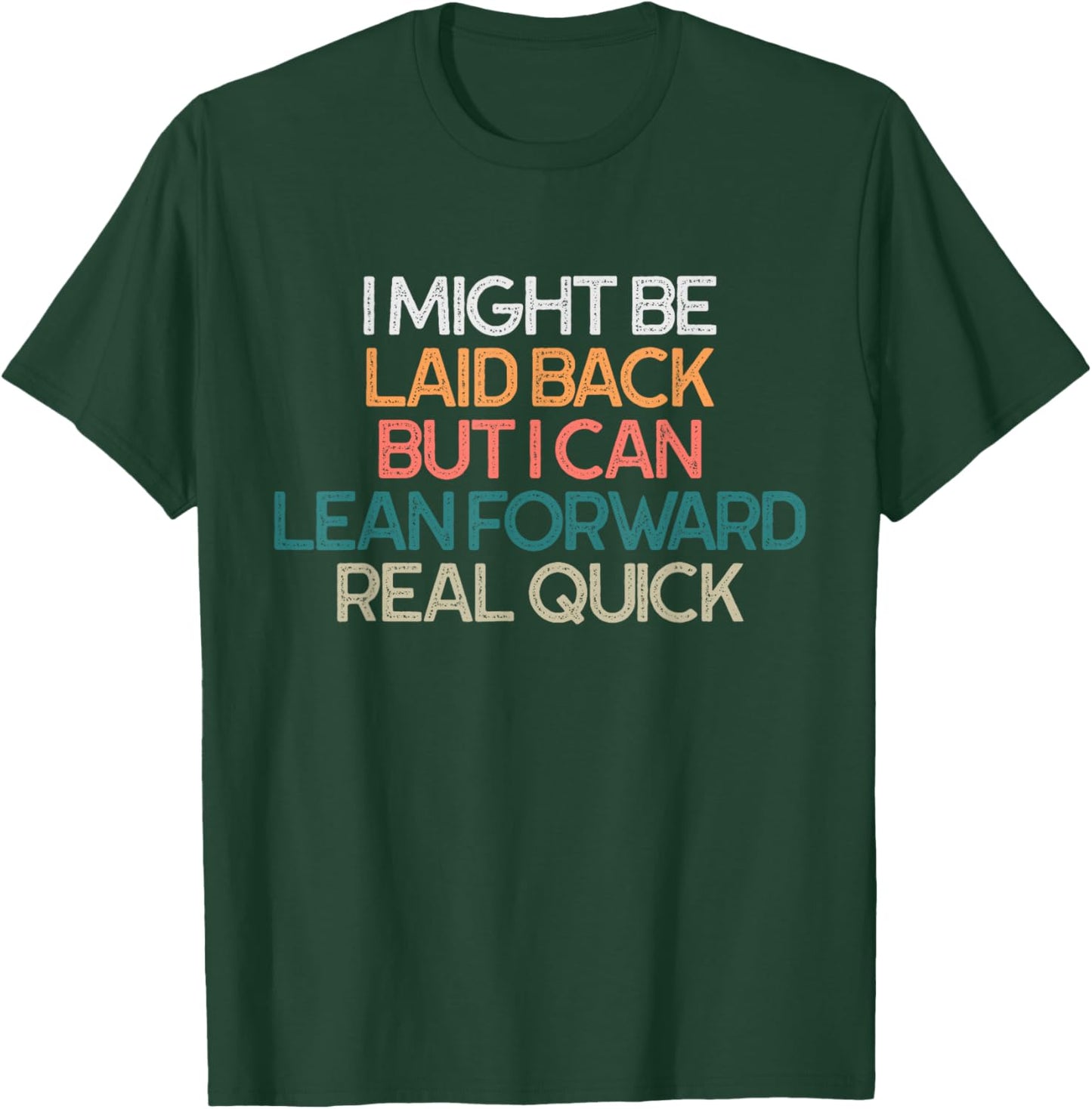 I Might Be Laid Back But I Can Lean Forward Real Quick Humor T-Shirt - T-Shirt | Forest
