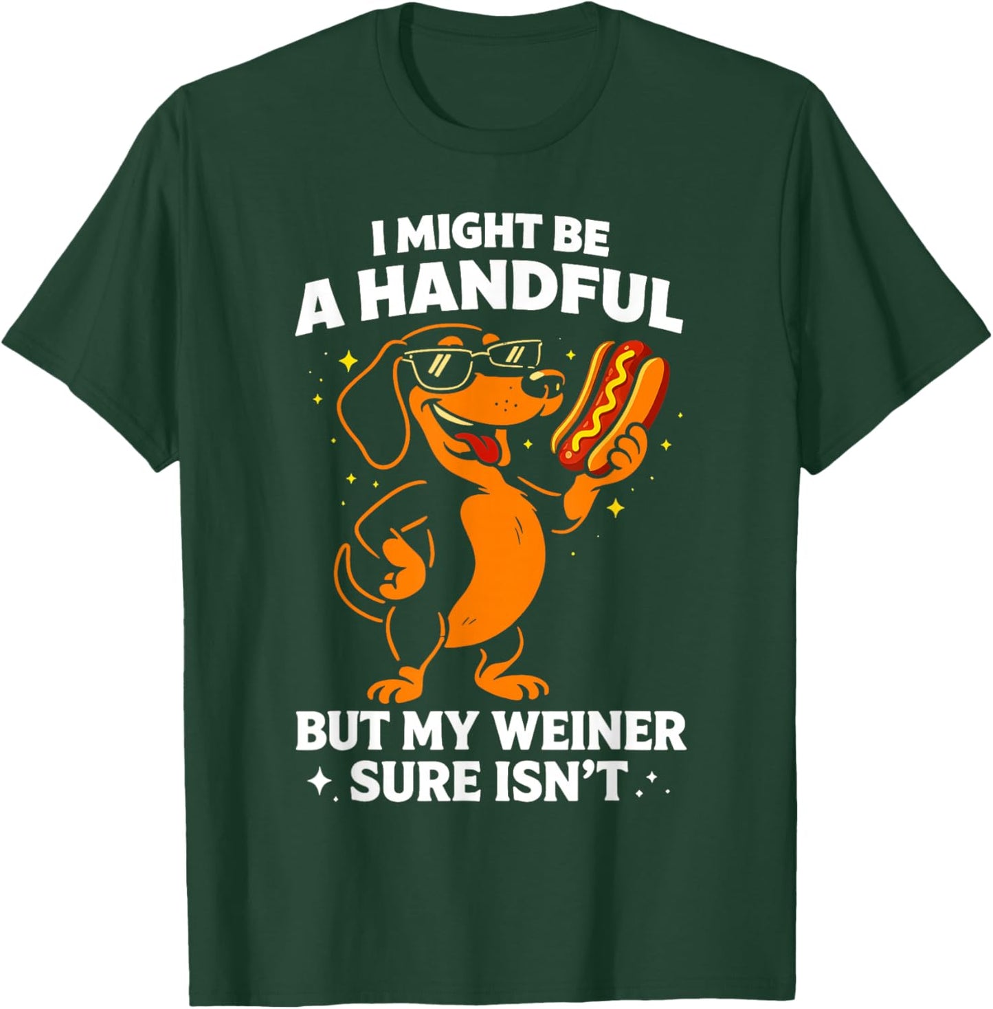 I Might Be A Handful But My Wiener Sure Isn't Funny Dog T-Shirt - T-Shirt | Forest